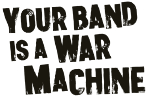 Your Band Is A War Machine